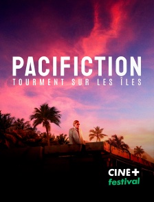 CINE+ Festival - Pacifiction : tourment sur les îles