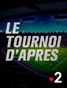 France 2 - Le tournoi d'après