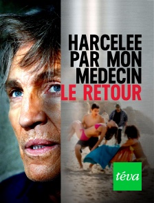 Téva - Harcelée par mon médecin : le retour