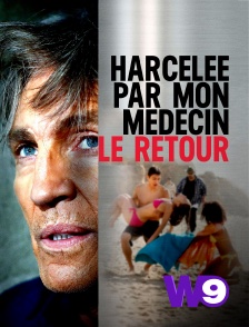 W9 - Harcelée par mon médecin : le retour