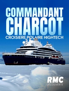 RMC Découverte - Commandant Charcot : croisière Polaire Hightech