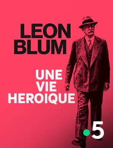 France 5 - Face à l'Histoire : Léon Blum, une vie héroïque