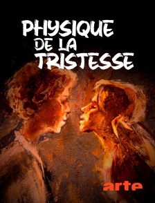 Arte - Physique de la tristesse