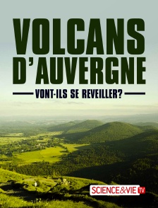 Science et Vie TV - Volcans d'Auvergne : vont-ils se réveiller ?