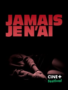 CINE+ Festival - Jamais je n'ai ...