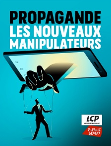 LCP Public Sénat - Propagande, les nouveaux manipulateurs