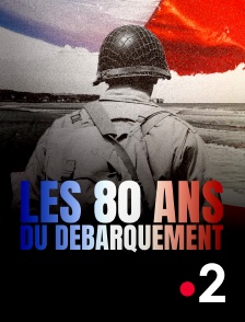 France 2 - Les 80 ans du débarquement en replay