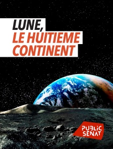 Public Sénat - Lune, le huitième continent