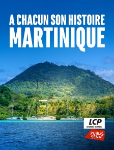 LCP Public Sénat - A chacun son histoire, Martinique