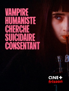 CINE+ Frisson - Vampire humaniste cherche suicidaire consentant