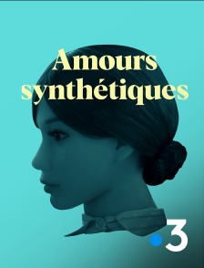 France 3 - Amours synthétiques