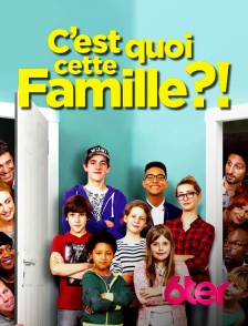 6ter - C'est quoi cette famille ?!