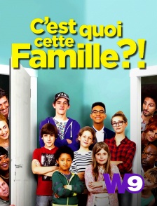 W9 - C'est quoi cette famille ?!