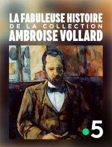 France 5 - La fabuleuse histoire de la collection Ambroise Vollard en replay