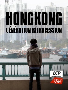 LCP Public Sénat - Hongkong, génération rétrocession