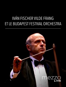 Mezzo Live HD - Iván Fischer, Vilde Frang et le Budapest Festival Orchestra