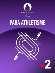 France 2 - Paris 2024 - Para Athlétisme en replay