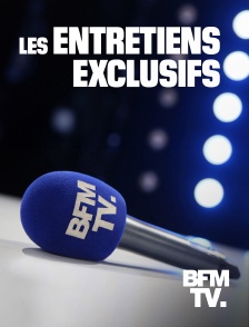 BFMTV - Les entretiens exclusifs