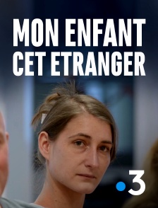 France 3 - Mon enfant, cet étranger