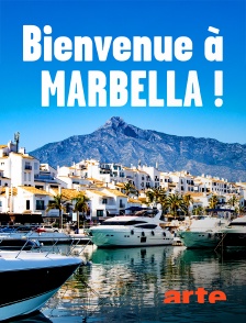 Arte - Bienvenue à Marbella ! : Soleil, luxe et farniente