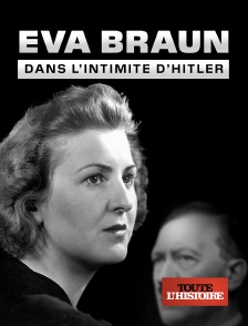 Toute l'Histoire - Eva Braun, dans l'intimité d'Hitler