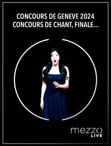 Mezzo Live HD - Concours de Genève 2024 : Concours de Chant, Finale avec orchestre