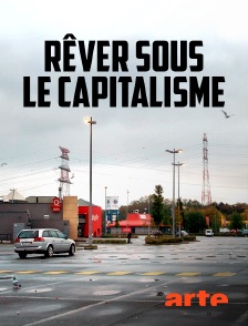 Arte - Rêver sous le capitalisme