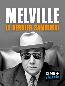 CINE+ Classic - Melville, le dernier samouraï en replay