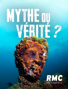 RMC Découverte - Mythe ou vérité ?