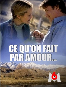 M6 - Ce qu'on fait par amour...