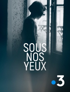 France 3 - Sous nos yeux