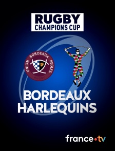 France.tv - Rugby - Champions Cup : Bordeaux-Bègles / Harlequins