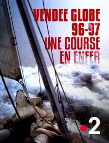 France 2 - Vendée Globe 96-97 : une course en enfer en replay