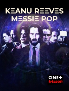 CINE+ Frisson - Keanu Reeves, messie pop