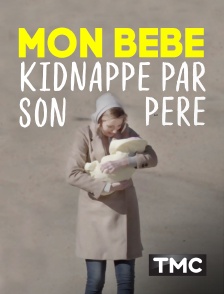 TMC - Mon bébé, kidnappé par son père