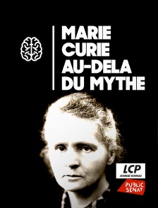 LCP Public Sénat - Marie Curie, au-delà du mythe