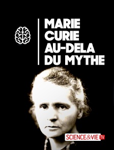 Science et Vie TV - Marie Curie, au-delà du mythe