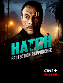 CINE+ Frisson - Hatch : Protection rapprochée