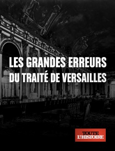 Toute l'Histoire - Le traité de Versailles, la guerre gagnée, la paix perdue