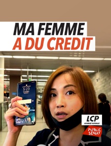 LCP Public Sénat - Ma femme a du crédit