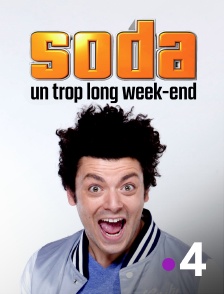 France 4 - Soda : un trop long week-end