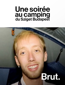 Brut - Une nuit dans un des campings du Sziget Festival en replay