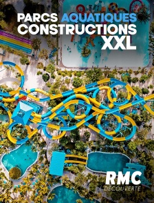 RMC Découverte - Parcs aquatiques : constructions XXL