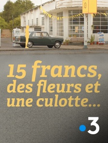 France 3 - 15 francs, des fleurs et une culotte...