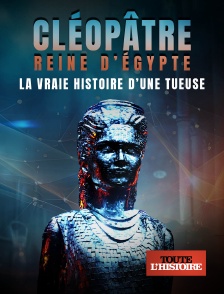 Toute l'Histoire - Cléopâtre reine d'Egypte : la vraie histoire d'une tueuse