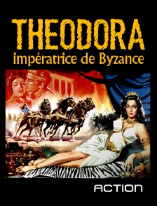 Action - Theodora, impératrice de Byzance