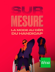 Téva - Sur mesure : la mode au défi du handicap