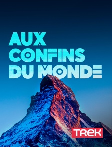 Trek - Aux confins du Monde