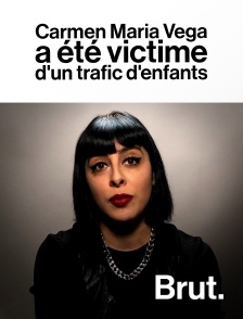 Brut - Carmen Maria Vega a été victime d'un trafic d'enfants