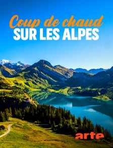 Arte - Coup de chaud sur les Alpes : Le changement climatique en montagne